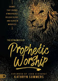 The Dynamics of Prophetic Worship: Sounds That Change Atmospheres, Release Glory, and Usher in Miracles - Paperback