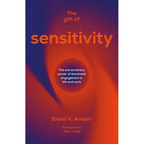 The Gift of Sensitivity: The Extraordinary Power of Emotional Engagement in Life and Work - Paperback