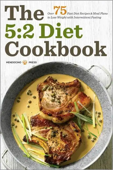 The 5: 2 Diet Cookbook: Over 75 Fast Diet Recipes and Meal Plans to Lose Weight with Intermittent Fasting - Paperback