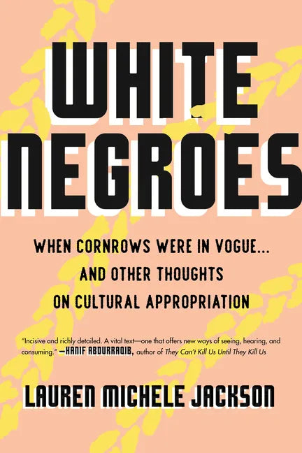 White Negroes: When Cornrows Were in Vogue . and Other Thoughts on Cultural Appropriation - Paperback
