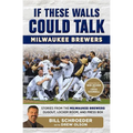 If These Walls Could Talk: Milwaukee Brewers: Stories from the Milwaukee Brewers Dugout, Locker Room, and Press Box - Paperback