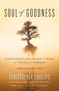 Soul of Goodness: Transform Grievous Hurt, Betrayal, and Setback Into Love, Joy, and Compassion - Hardcover
