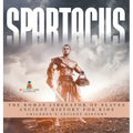 Spartacus: The Roman Liberator of Slaves - Ancient History for Kids Children's Ancient History - Hardcover