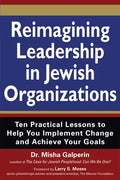 Reimagining Leadership in Jewish Organizations: Ten Practical Lessons to Help You Implement Change and Achieve Your Goals - Paperback