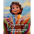 Bright Beginnings: Illustrated Bible Stories for Young Hearts - Paperback