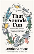 That Sounds Fun: The Joys of Being an Amateur, the Power of Falling in Love, and Why You Need a Hobby - Hardcover