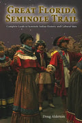 The Great Florida Seminole Trail: Complete Guide to Seminole Indian Historic and Cultural Sites - Paperback
