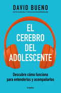 El Cerebro del Adolescente: Descubre Cómo Funciona Para Entenderlos Y Acompañarlos / The Teenage Brain: Explore Its Workings to Understand and Support - Paperback