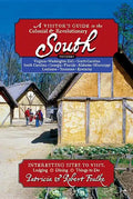 A Visitor's Guide to the Colonial & Revolutionary South: Includes Delaware, Virginia, North Carolina, South Carolina, Georgia, Florida, Louisiana, and - Paperback