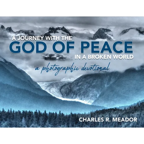 A Journey with the God of Peace in a Broken World: A Photographic Devotional - Paperback