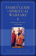 A Family Guide to Spiritual Warfare: Strategies for Deliverance and Healing - Paperback