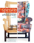 Spruce: A Step-By-Step Guide to Upholstery and Design - Hardcover
