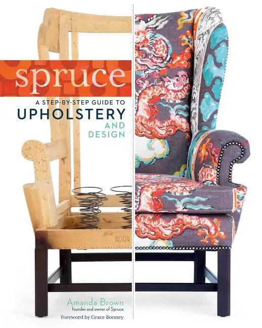 Spruce: A Step-By-Step Guide to Upholstery and Design - Hardcover