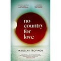 No Country for Love: 'An Unflinching Look at the Cost of Survival in Terrible Circumstances' the Times - Hardcover