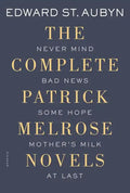 The Complete Patrick Melrose Novels: Never Mind, Bad News, Some Hope, Mother's Milk, and at Last - Paperback