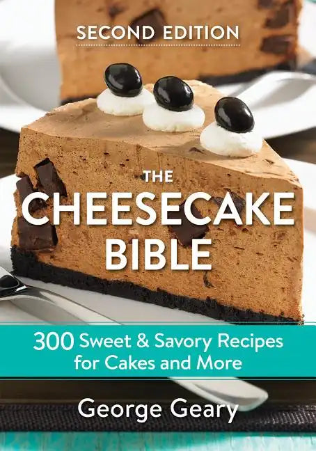 The Cheesecake Bible: 300 Sweet and Savory Recipes for Cakes and More - Paperback