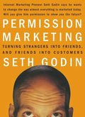 Permission Marketing: Turning Strangers Into Friends and Friends Into Customers - Hardcover