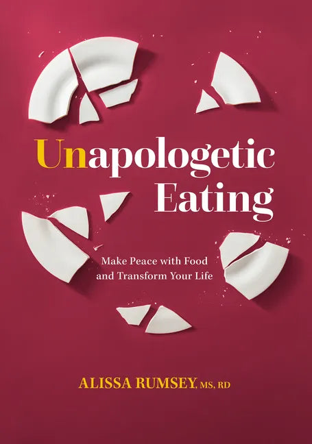Unapologetic Eating: Make Peace with Food and Transform Your Life - Hardcover