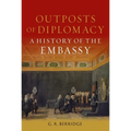 Outposts of Diplomacy: A History of the Embassy - Hardcover