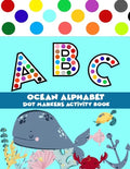 Dot Markers Activity Book Ocean Alphabet: Easy Guided BIG DOTS Do a dot page a day a big dot markers ALPHABET with Ocean background - Paperback
