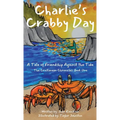 Charlie's Crabby Day: A Tale of Friendship Against the Tide - Hardcover