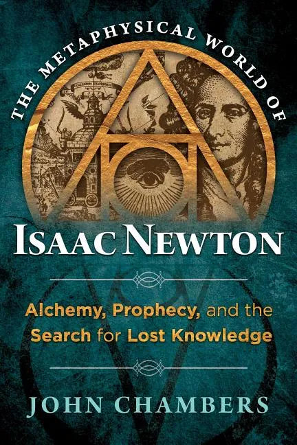 The Metaphysical World of Isaac Newton: Alchemy, Prophecy, and the Search for Lost Knowledge - Hardcover