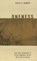 Oneness: East Asian Conceptions of Virtue, Happiness, and How We Are All Connected - Hardcover