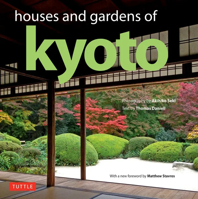 Houses and Gardens of Kyoto: Revised with a New Foreword by Matthew Stavros - Hardcover