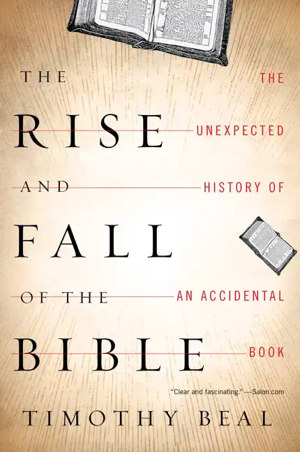 The Rise and Fall of the Bible: The Unexpected History of an Accidental Book - Paperback