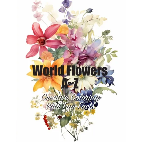 World Flowers A Z: Creative Coloring with Fun-Facts - Paperback