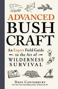 Advanced Bushcraft: An Expert Field Guide to the Art of Wilderness Survival - Paperback