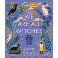 We Are All Witches: Bad Women to Live Your Life by - Hardcover