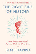 The Right Side of History: How Reason and Moral Purpose Made the West Great - Hardcover