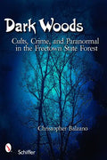 Dark Woods: Cults, Crime, and the Paranormal in the Freetown State Forest, Massachusetts - Paperback