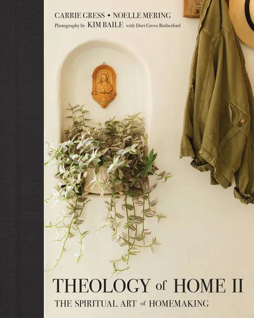 Theology of Home II: The Spiritual Art of Homemaking - Hardcover