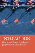 Into Action: How AA Members Practice the Program in Their Daily Lives - Paperback