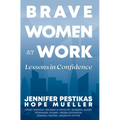 Brave Women at Work: Lessons in Confidence - Hardcover