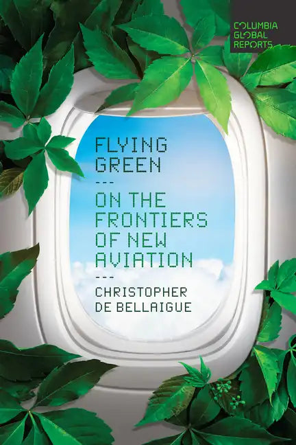 Flying Green: On the Frontiers of New Aviation - Paperback