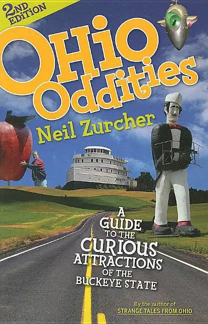 Ohio Oddities: A Guide to the Curious Attractions of the Buckeye State - Paperback