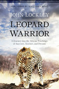 Leopard Warrior: A Journey Into the African Teachings of Ancestry, Instinct, and Dreams - Paperback