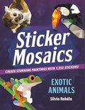 Sticker Mosaics: Exotic Animals: Create Stunning Paintings with 1,252 Stickers! - Paperback