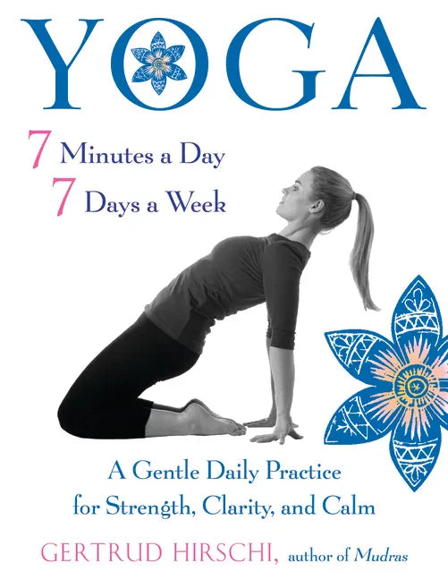 Yoga 7 Minutes a Day, 7 Days a Week: A Gentle Daily Practice for Strength, Clarity, and Calm - Paperback