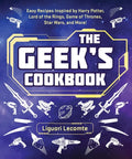 The Geek's Cookbook: Easy Recipes Inspired by Harry Potter, Lord of the Rings, Game of Thrones, Star Wars, and More! - Paperback