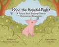 Hope the Hopeful Piglet: A Picture Book Teaching Children Kindness and Compassion - Hardcover