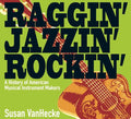Raggin' Jazzin' Rockin': A History of American Musical Instrument Makers - Hardcover