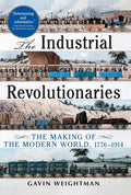 The Industrial Revolutionaries: The Making of the Modern World 1776-1914 - Paperback