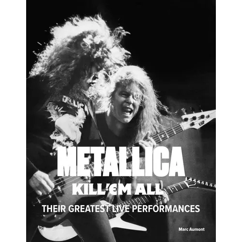 Metallica: Kill 'em All: Their Greatest Live Performances - Hardcover