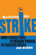 Reviving the Strike: How Working People Can Regain Power and Transform America - Paperback