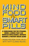 Mind Food and Smart Pills: A Sourcebook for the Vitamins, Herbs, and Drugs That Can Increase Intelligence, Improve Memory, and Prevent Brain Aging - Paperback