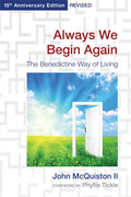Always We Begin Again: The Benedictine Way of Living (15th Anniversary Edition, Revised) - Paperback